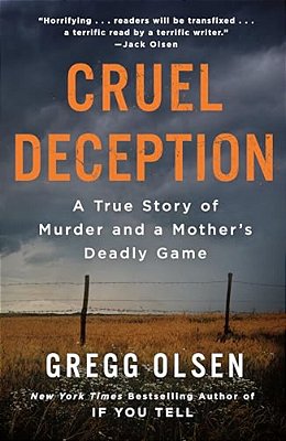 Cruel Deception: A True Story Of Murder And A Mother's Deadly Game-..