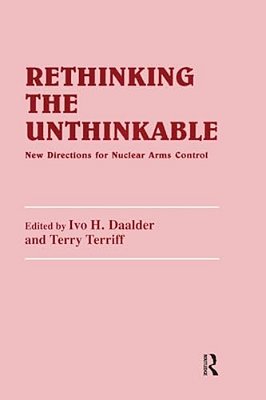 Rethinking The Unthinkable: New Directions For Nuclear Arms Control-..