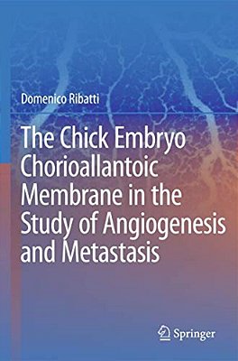 The Chick Embryo Chorioallantoic Membrane In The Study Of Angiogenesis And Metastasis-..