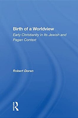 Birth Of A Worldview: Early Christianity In Its Jewish And Pagan Context-..
