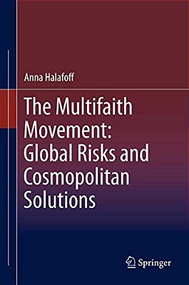The Multifaith Movement: Global Risks And Cosmopolitan Solutions-..