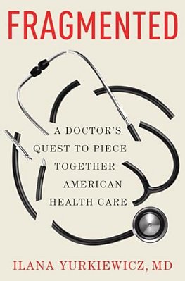 Fragmented: A Doctor's Quest To Piece Together American Health Care-..