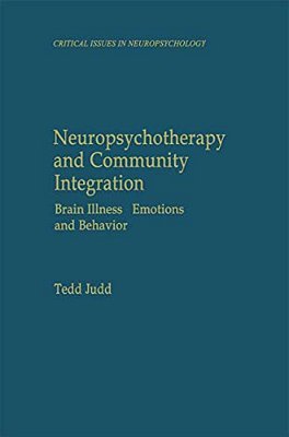 Neuropsychotherapy And Community Integration: Brain Illness, Emotions, And Behavior-..