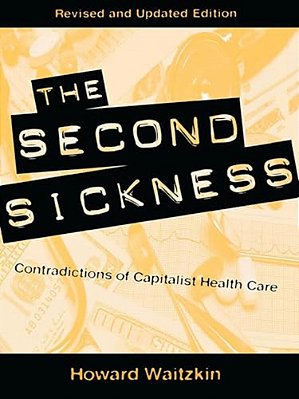 Second Sickness: Contradictions Of Capitalist Health Care-..