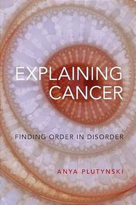 Explaining Cancer: Finding Order In Disorder-..