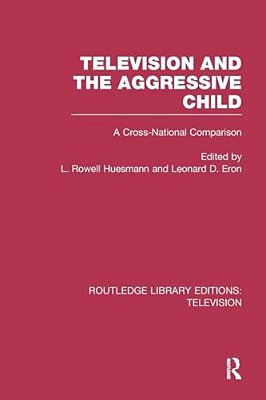 Television And The Aggressive Child: A Cross-National Comparison-..