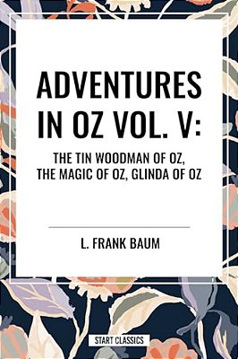 Adventures In Oz: The Tin Woodman Of Oz, The Magic Of Oz, Glinda Of Oz-..