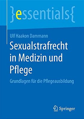 Sexualstrafrecht In Medizin Und Pflege: Grundlagen Für Die Pflegeausbildung-..