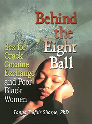 Behind The Eight Ball: Sex For Crack Cocaine Exchange And Poor Black Women-..