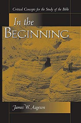 In The Beginning: Critical Concepts For The Study Of The Bible-..
