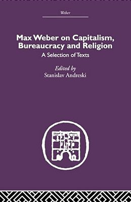 Max Weber On Capitalism, Bureaucracy And Religion-..