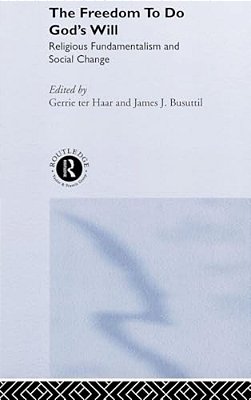 The Freedom To Do God's Will: Religious Fundamentalism And Social Change-..
