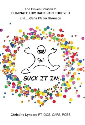 The Proven Solution To Eliminate Low Back Pain Forever And.... Get A Flatter Stomach: Suck It In!-..