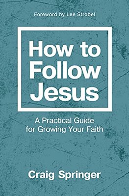 How To Follow Jesus: A Practical Guide For Growing Your Faith-..