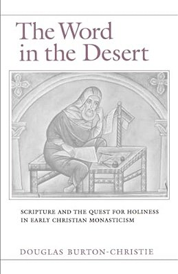 The Word In The Desert: Scripture And The Quest For Holiness In Early Christian Monasticism-..