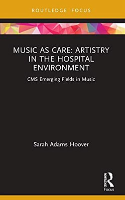 Music As Care: Artistry In The Hospital Environment: Cms Emerging Fields In Music-..