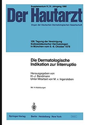 Die Dermatologische Indikation Zur Interruptio: 108. Tagung Der Vereinigung Südwestdeutscher Dermatologen In München Vom 6.-8. Oktober 1978-..