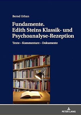 Fundamente. Edith Steins Klassik- Und Psychoanalyse-Rezeption: Texte - Kommentare - Dokumente-..