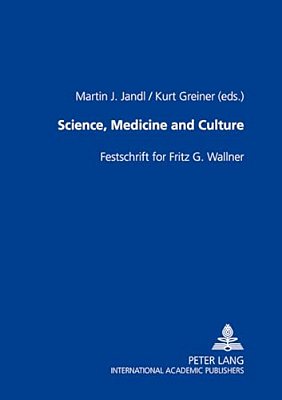 Science, Medicine And Culture: Festschrift For Fritz G. Wallner-..