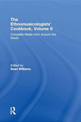 The Ethnomusicologists' Cookbook, Volume II: Complete Meals From Around The World-..