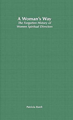 A Woman's Way: The Forgotten History Of Women Spiritual Directors-..