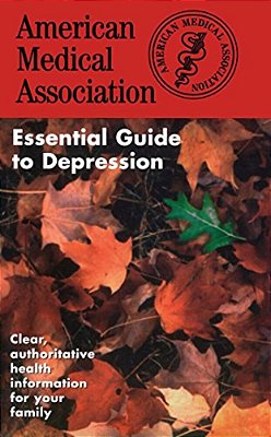The American Medical Association Essential Guide To Depression-..