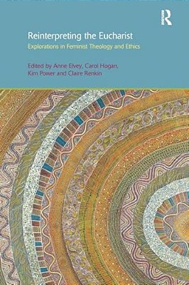 Reinterpreting The Eucharist: Explorations In Feminist Theology And Ethics-..
