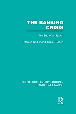 The Banking Crisis (Rle Banking & Finance): The End Of An Epoch-..