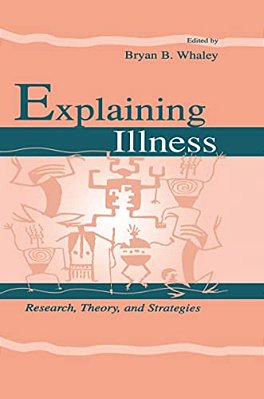 Explaining Illness: Research, Theory, And Strategies-..