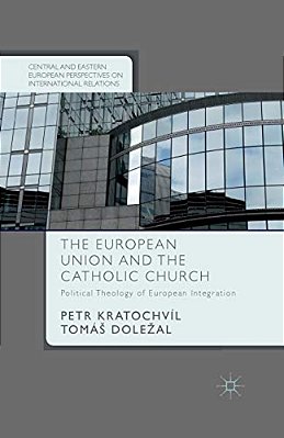 The European Union And The Catholic Church: Political Theology Of European Integration-..