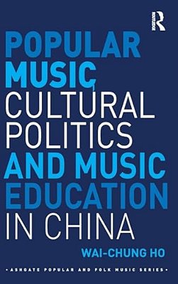 Popular Music, Cultural Politics And Music Education In China-..