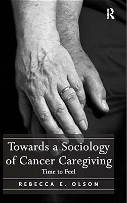 Towards A Sociology Of Cancer Caregiving: Time To Feel-..
