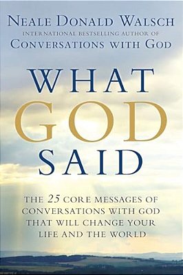 What God Said: The 25 Core Messages Of Conversations With God That Will Change Your Life And The World-..