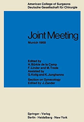 Joint Meeting Munich 1968: Proceedings Of The Sectional Meeting Of American College Of Surgeons In Cooperation With The Deutsche Gesellschaft Für Chir-..
