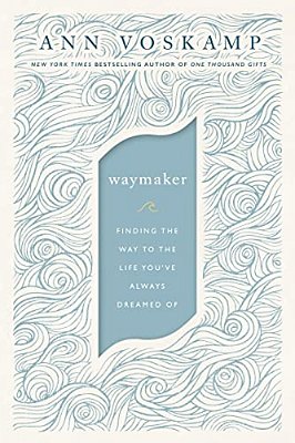Waymaker: Finding The Way To The Life You'Ve Always Dreamed Of-..