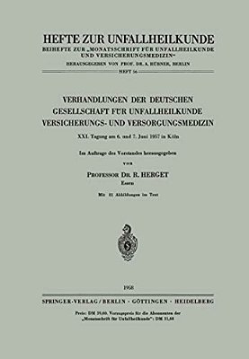 Verhandlungen Der Deutschen Gesellschaft Für Unfallheilkunde, Versicherungs- Und Versorgungsmedizin: XXI. Tagung Am 6. Und 7. Juni 1957 In Köln-..