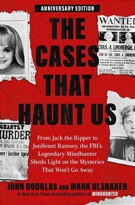 The Cases That Haunt US: From Jack The Ripper To Jonbenét Ramsey, The Fbi's Legendary Mindhunter Sheds Light On The Mysteries That Won't Go Away-..