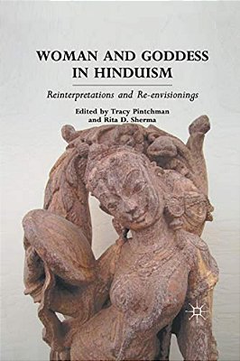 Woman And Goddess In Hinduism: Reinterpretations And Re-Envisionings-..