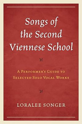 Songs Of The Second Viennese School: A Performer's Guide To Selected Solo Vocal Works-..