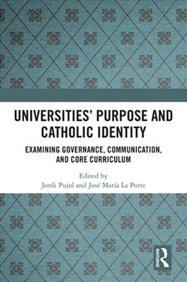 Universities' Purpose And Catholic Identity: Examining Governance, Communication, And Core Curriculum-..