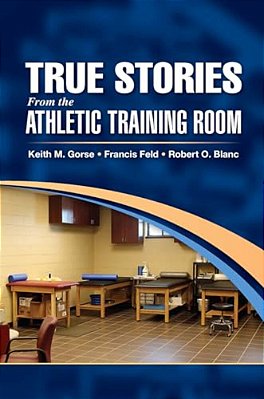 True Stories From The Athletic Training Room-..