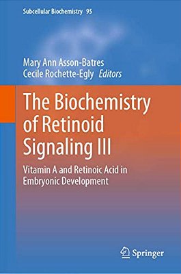 The Biochemistry Of Retinoid Signaling III: Vitamin A And Retinoic Acid In Embryonic Development-..