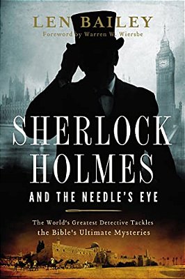 The Sherlock Holmes And The Needle's Eye: The World's Greatest Detective Tackles The Bible's Ultimate Mysteries-..