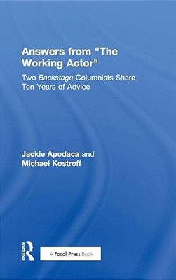 Answers From The Working Actor: Two Backstage Columnists Share Ten Years Of Advice-..