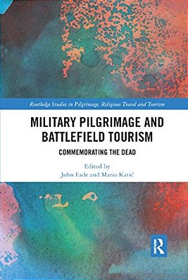 Military Pilgrimage And Battlefield Tourism: Commemorating The Dead-..