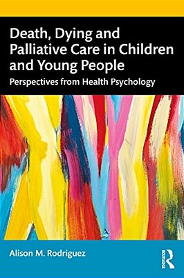 Death, Dying And Palliative Care In Children And Young People: Perspectives From Health Psychology-..