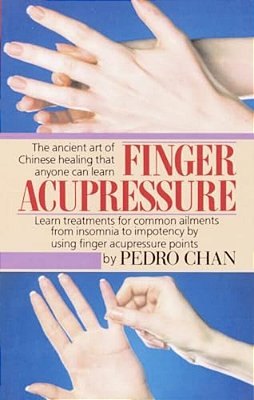 Finger Acupressure: Treatment For Many Common Ailments From Insomnia To Impotence By Using Finger Massage On Acupuncture Points-..