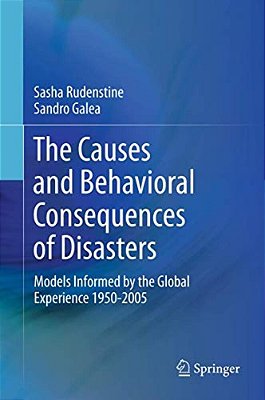 The Causes And Behavioral Consequences Of Disasters: Models Informed By The Global Experience 1950-2005-..