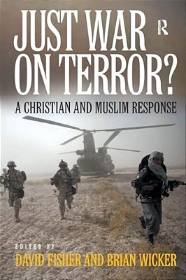 Just War On Terror?: A Christian And Muslim Response-..