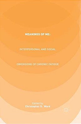 Meanings Of Me: Interpersonal And Social Dimensions Of Chronic Fatigue-..